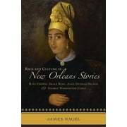 Race and Culture in New Orleans Stories : Kate Chopin, Grace King, Alice Dunbar-Nelson, and George Washington Cable (Edition 1) (Hardcover)
